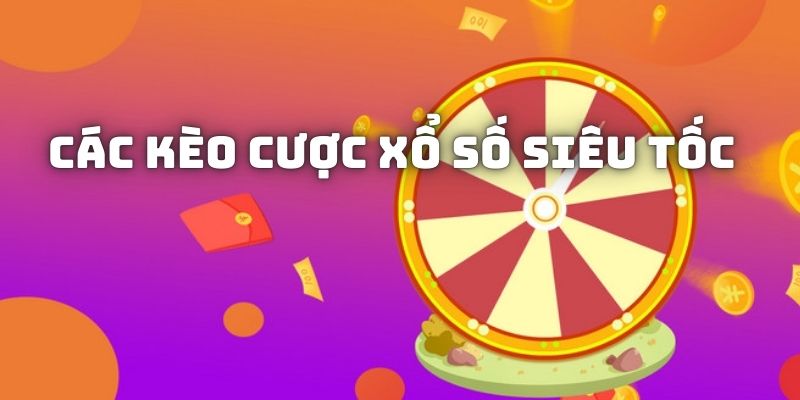 Các kiểu cược trong xổ số siêu tốc bạn có thể chọn