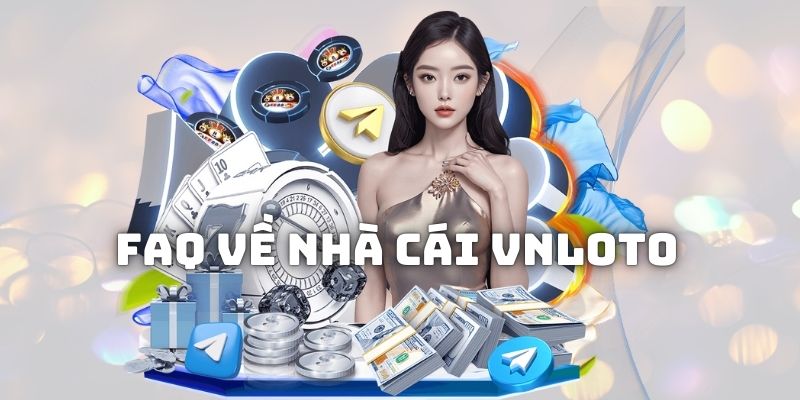 FAQ về nền tảng uy tín VNloto