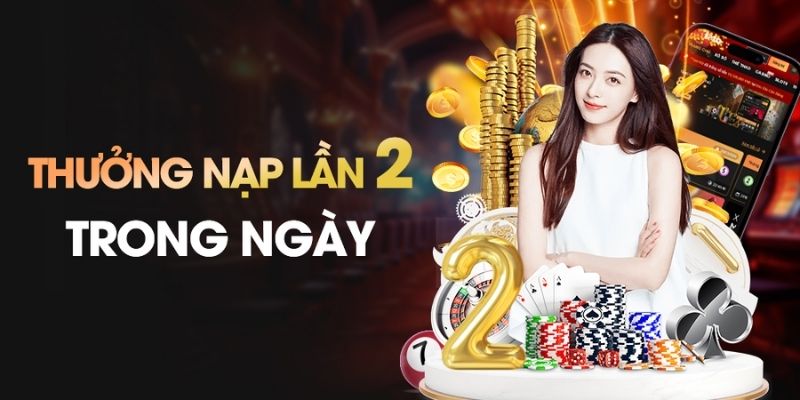 Nạp lần 2 cũng được nhận quà lên đến 30%